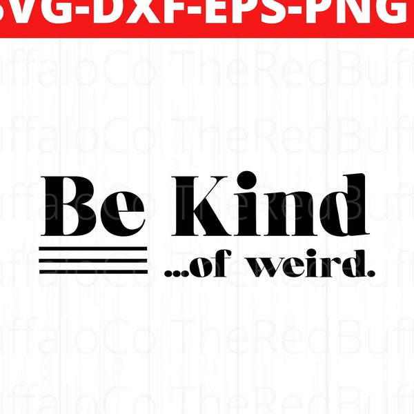 Be kind of weird svg, Be kind of weird png, Weirdo svg, Weirdo png, Odd ball svg, Odd ball png, Socially awkward svg, Socially awkward png