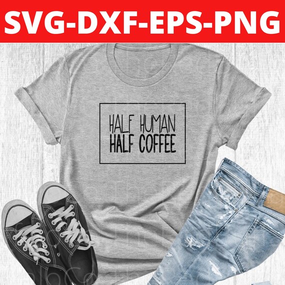 Half Human Svg Half Human Png Half Coffe Svg Half Coffee Etsy