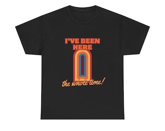 Game Changer "Jag har varit här hela tiden"-tröja - Dropout TV-inspirerad grafisk t-shirt, trendiga fankläder, unik present till komedifans