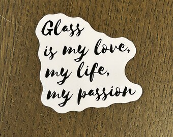 Sticker Le verre est mon amour, ma vie, ma passion, calligraphie en noir et blanc, pour les artistes verriers, les créateurs, les amateurs et les collectionneurs de stickers