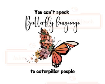 You Can T Speak Butterfly Language To Caterpillar People Etsy