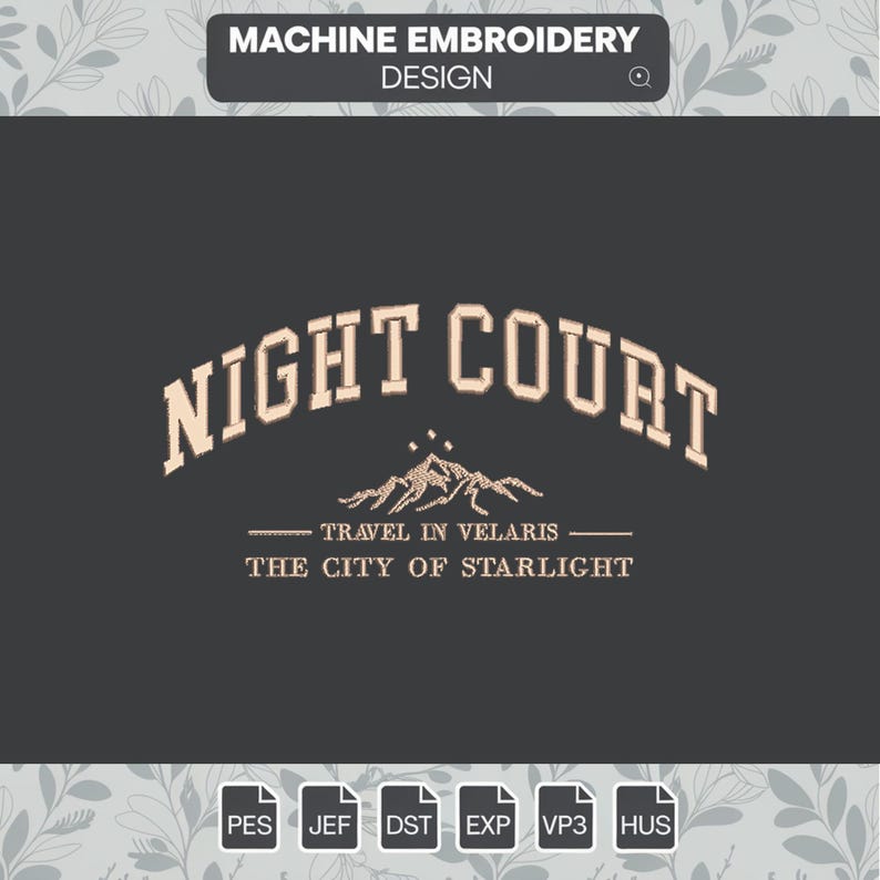 May include: Machine embroidery design for a logo called "Night Court" with the tagline "Travel in Velaris, The City of Starlight". The logo features a mountain range with stars above it. The design is available in PES, JEF, DST, EXP, VP3, and HUS file formats.