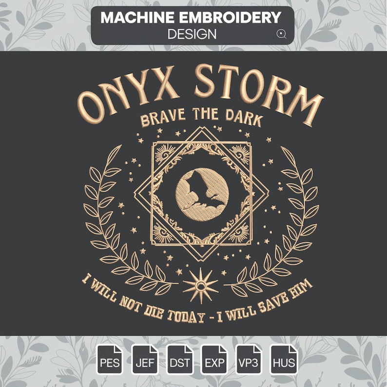 Może przedstawiać: Wz&oacute;r do haftu maszynowego z grafiką w kolorze złotym z tekstem "ONYX STORM" i "BRAVE THE DARK". Grafika zawiera r&oacute;wnież sylwetkę nietoperza, gwiazdę i wieniec. Tekst "I WILL NOT DIE TODAY - I WILL SAVE HIM" jest r&oacute;wnież zawarty w projekcie.