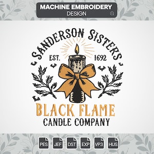 May include: Machine embroidery design featuring the text "Sanderson Sisters" and "Black Flame Candle Company." The design includes a candle with a bow, bats, and foliage. The text "EST. 1692" is also present.