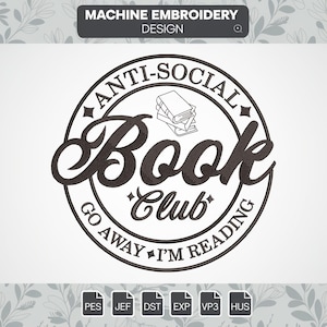 May include: Black and white embroidery design of a circle with the text "Anti-Social Book Club Go Away I'm Reading" and a stack of books inside the circle.
