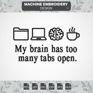 Pode incluir: Design de bordado preto e branco de um cérebro, um laptop, uma pasta e uma xícara de café com o texto "Meu cérebro tem muitas abas abertas."