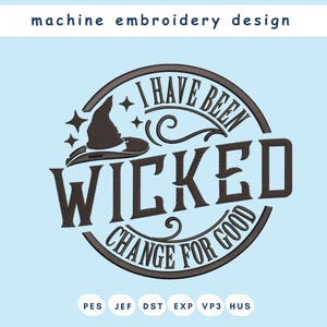 I Have Been Change For Good embroidery designs,For Good Wicked embroidery file,Wicked machine digital embroidery designs, instant download