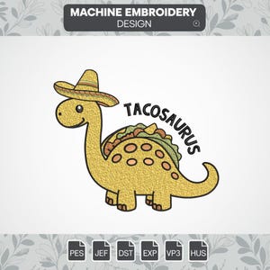 Puede incluir: Un dinosaurio amarillo con sombrero y concha de taco en la espalda, con la palabra "Tacosaurus" en texto negro. El diseño está etiquetado como "Machine Embroidery Design".