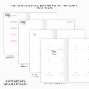 May include: An undated planner with monthly, weekly, and daily spreads. The planner includes a 12-month reusable index and customizable stickers. The text "UNDATED TECHO IS STILL LABELED WITH MONTHS + HYPERLINKED. REUSE FOR LIFE!" is visible.