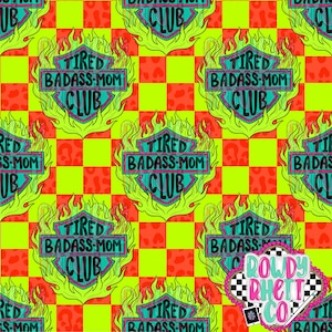 May include: A repeating pattern featuring the text "TIRED BADASS-MOM CLUB" within a flame-shaped design. The design is set against a neon green and red checkered background with leopard print accents. The overall aesthetic is bold and vibrant.