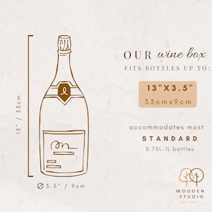 May include: A brown line drawing of a wine bottle with a cork and label. The bottle is inside a box with the text "OUR wine box" and "FITS BOTTLES UP TO: 13" X 3.5" 33cm x 9cm" and "accommodates most STANDARD 0.75L-1L bottles". The text "WOODEN STUDIO EST. 2022" is at the bottom of the image.