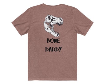 Bone Daddy - Dinosaur Shirt - Mens shirt - Womans Shirt - trex - bones - paleontology - archeology