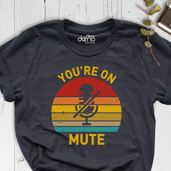 You're On Mute Shirt, Funny Pandemic Shirt, Work From Home Shirt, Video Call Shirt, Quarantine Shirt, Sarcasm Shirt, Online Meeting Shirt