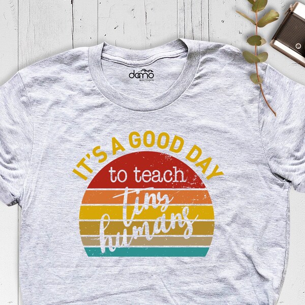 It's a Good Day to Teach Tiny Humans Shirt, Teacher Shirt, Women's Teacher Graphic Tee, Back to School Shirt, Teacher Tee, Gift For Teacher