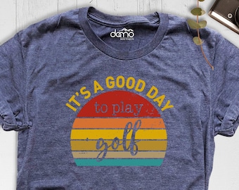 Golf Shirt, Retro Golf Shirt, Golfer T-Shirt, It's A Good Day To Play Golf Shirt, Golf Lover Shirt, Gift For Golfer, Golfing Tee, Golf Tee