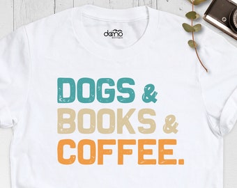 Dogs Books and Coffee Shirt, Coffee Lover Shirt, Book Lover Shirt, Dog Lover Shirt, Cute Book Dog Coffee Gift Shirt, Coffee Lover Gift