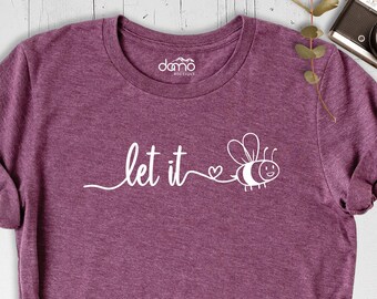 Let It Bee Shirt, Be Kind Shirt, Honey Bee T-Shirt, Positive Vibes Shirt, Inspirational Quote Shirt, Bee Kind Tee, Bee T-Shirt, Cute Bee Tee