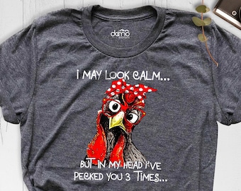 I May Look Calm Shirt, Funny Chicken Shirt, Farm Girl Outfit, Sarcastic Shirt, Ladies Chicken Shirt, Sarcastic Quote Chicken Shirt