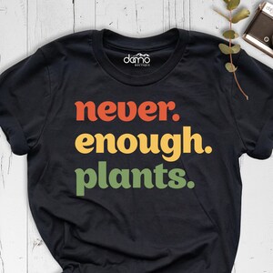 Plant Shirt, Plant Lover Gift Shirt, Never Enough Plants Shirt, Gardening Shirt, Plant Lady Shirt, Botanical Shirt, Nature Lover Shirt