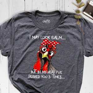 I May Look Calm Shirt, Funny Chicken Shirt, Farm Girl Outfit, Sarcastic Shirt, Ladies Chicken Shirt, Sarcastic Quote Chicken Shirt