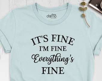 I'm Fine Shirt, Sarcasm Shirt, Funny Shirt, It's Fine I'm Fine Everything is Fine Shirt, Introvert T-Shirt, Mom Tee