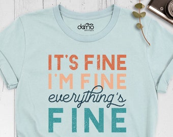It's Fine I'm Fine Everything is Fine Shirt, Funny Shirt, Sarcastic T-Shirt, Gift For Mom, I'm Fine Shirt, Mom Tee, Everything is Fine Shirt