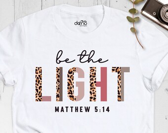 Be The Light Shirt, Christian Shirt, Inspirational Shirt, Religious Shirt, Faith Shirt, Matthew 5:14 T-Shirt, Bible Verse Tee