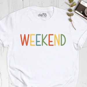 Weekend Shirt, Girls Weekend Trip Shirt, Weekend Lover Shirt, Weekend Vibes Shirt, Vacation Shirt, Travel Shirt, Summer Shirt, Beach Shirt