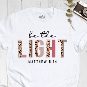 Be The Light Shirt, Christian Shirt, Inspirational Shirt, Religious Shirt, Faith Shirt, Matthew 5:14 T-Shirt, Bible Verse Tee
