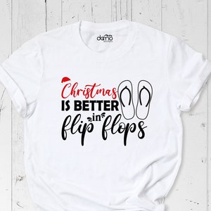 Christmas Is Better In Flip Flops Shirt, Beach Christmas Shirt, Tropical Christmas Shirt, Vacation Tee, Summer Shirt, Coastal Christmas Tee
