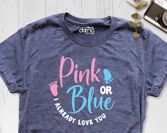 Gender Reveal Shirt, I Already Love You Shirt, Pink or Blue Tshirt, Baby Shower Party Shirt, Pregnancy Announcement Shirt, Reveal Party Tees