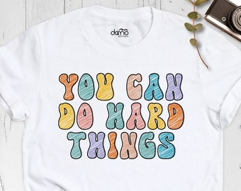 You Can Do Hard Things Shirt, Inspirational Teacher Shirt, Sped Teacher Shirt, Motivating Apparel, Positive Vibes Shirt, Encouraging Shirt
