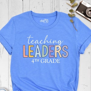 Teaching Leaders Shirt, Back To School Shirt, 4th Grade Teacher Shirt, Custom Grade Shirt, Teaching Future Leaders Shirt, School Team Tee