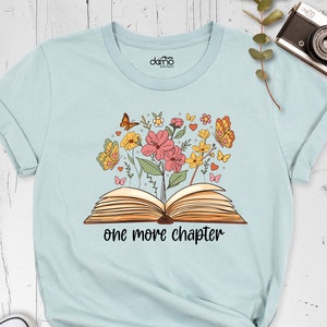 One More Chapter Shirt, Reading Shirt, Book Nerd Shirt, Bookworm Shirt, Book Lover Shirt, Librarian Shirt, Chapter Shirt, Floral Book Shirt