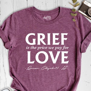 Remembering Elizabeth Shirt, Grief Is The Price We Pay For Love Shirt, Queen Elizabeth II Shirt, Her Majesty Tee, Queen Elizabeth II Shirt