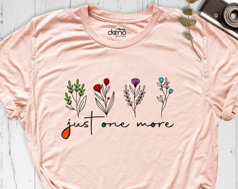 Just One More Plant Shirt, Plant Lady T-Shirt, Wildflower Shirt, Gardening Shirt, Plant Mom Shirt, Floral Shirt, Spring Shirt, Flower Shirt