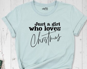 Just a Girl Who Loves Christmas Shirt, Holiday Winter Shirt, Girl Loves Christmas Shirt, Christmas Lover Shirt, Women's Christmas Shirt