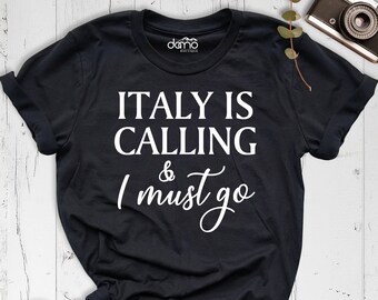 Italy is Calling and I Must Go Shirt, Italy shirt, Love Italy shirt, Italian Shirt, Honeymoon Shirt, Italy Trip shirt, Travel Lover Shirt