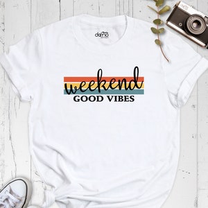Weekend Good Vibes Shirt, Weekend Shirt, Weekend Vibes Shirt, Good Vibes Tee, Positive Vibes T-Shirt, Buddies Weekend Shirt, Trend Shirt