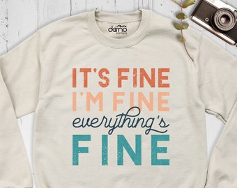 It's Fine I'm Fine Everything's Fine Sweatshirt, Sarcastic Sweatshirt, Funny Sweatshirt, Introvert Hoodie, I'm Fine Shirt, Fine Sweatshirt