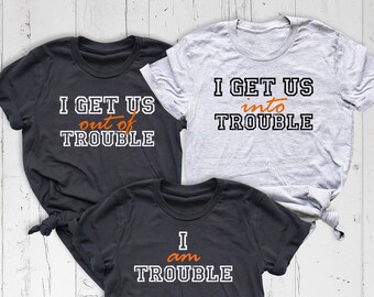 I Get Us Into Trouble Shirt, Best Friend Shirt, Sarcastic Trouble Sibling Tee, Matching Friends Shirt, I am Trouble Shirt, Trouble Maker Tee