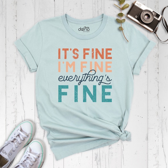 It's Fine I'm Fine Everything's Fine T-Shirt - Funny Gift It's Fine I'm Fine Everything's Fine T-Shirt - Funny Gift
