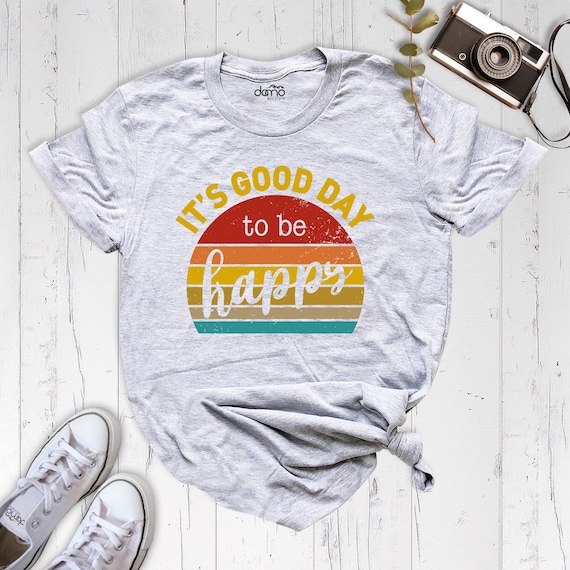 Positive Vibes Shirt, It's Good Day To Be Happy Shirt, Motivational Shirt, Inspirational Shirt, teacher gift, vintage shirt, boho girl gift