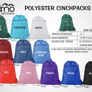May include: A collection of polyester cinchpacks in various colors, including Kelly Green, Turquoise, White, Maroon, Navy, Carolina Blue, Red, Pink, Purple, Royal, and Black. Each bag has a drawstring closure and a zippered front pocket. Measurements are 15"W x 18 3/4"H.