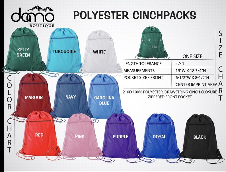 May include: A collection of polyester cinchpacks in various colors, including Kelly Green, Turquoise, White, Maroon, Navy, Carolina Blue, Red, Pink, Purple, Royal, and Black. Each bag has a drawstring closure and a zippered front pocket. Measurements are 15"W x 18 3/4"H.