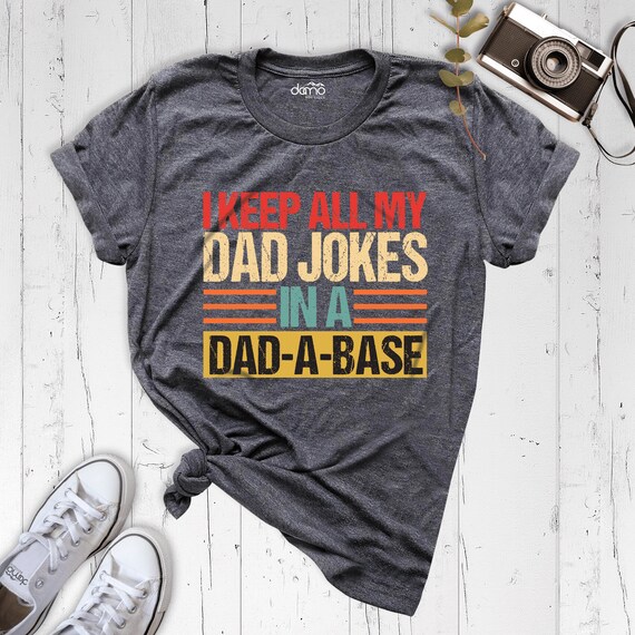 I Keep All My Dad Jokes In A Dad A Base Shirt, Funny Dad Shirt, Gift For Dad, Cool Father T-Shirt, Father's Day Tee, Dad Shirt