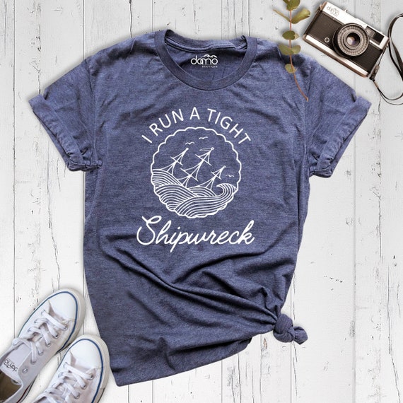 I Run A Tight Shipwreck Shirt Funny Mom Mother's Day Gift T-Shirt I Run A Tight Shipwreck Shirt Funny Mom Mother's Day Gift T-Shirt