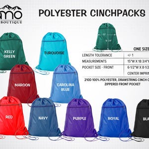 May include: A collection of polyester cinchpacks in various colors, including Kelly Green, Turquoise, Maroon, Carolina Blue, Red, Navy, Purple, Royal, and Black. Each bag has a drawstring closure and a zippered front pocket. Measurements are 15"W x 18 3/4"H.