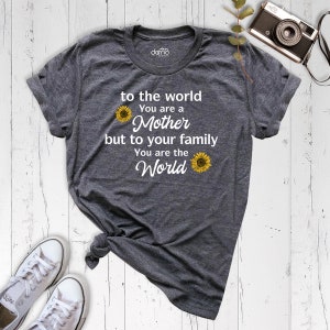 to the world you are a mother, Gift mom, Mother day gift, Mama Shirt, Mom Birthday gift, mother day shirt, cute mom gift, flower mom tshirt image 2
