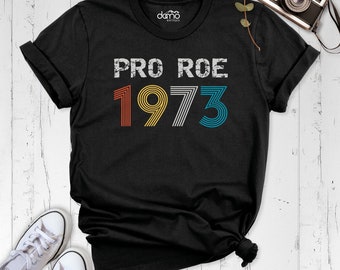 Pro Roe 1973 Shirt, Pro Choice Shirt, Women's Rights Shirt, Equality Shirt, Roe V Wade Shirt, Feminist Tee, 1973 Vintage Retro Shirt